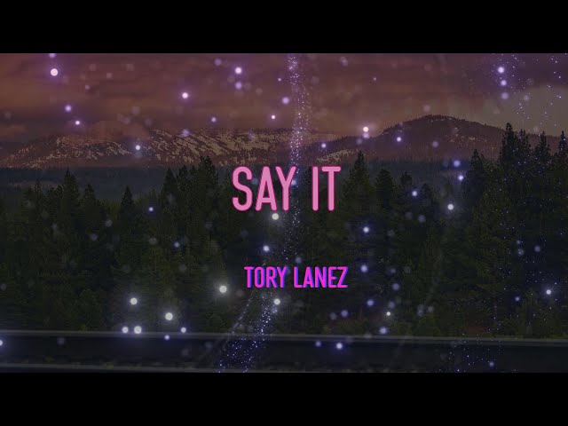 Tory Lanez - Say It Lyrics | You Gon' Have To Do More Than Just (Say It) class=