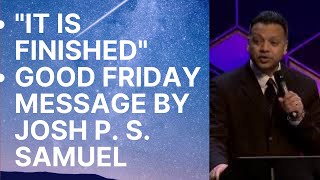 "It is Finished" - Message by Josh P. S. Samuel (Good Friday)