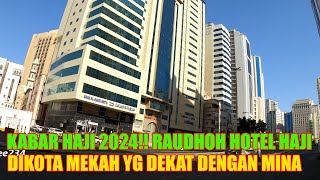 KABAR HAJI 2024 !! RAUDHOH  WILAYAH PEMONDOKAN JAMAAH HAJI DIKOTA MAKKAH