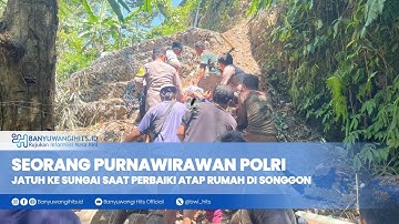 Seorang Purnawirawan Polri Jatuh ke Sungai Saat Perbaiki Atap Rumah di Songgon