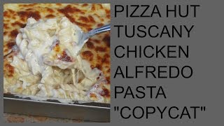 Copycat Alert Pizza Hut Tuscany Chicken Alfredo Pasta