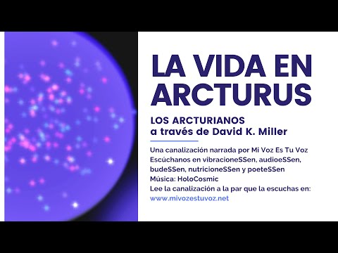LA VIDA EN ARCTURUS  | Una canalización de los Arcturianos a trave´s de David K. Miller