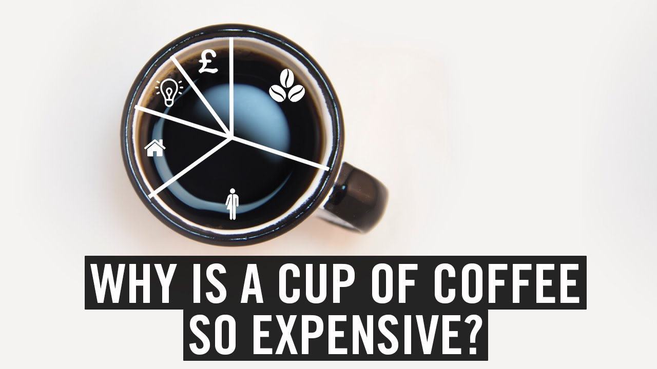 Why Is A Cup Of Coffee So Expensive?