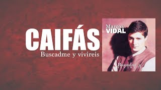 Video thumbnail of "Marcos Vidal - Caifás - Buscadme y Viviréis"