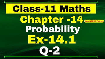 Ex-14.1 Q-2 Class 11 Maths (Probability) NCERT Math || Q2 Ex 14.1 Class 11 Math
