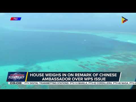 House weighs in on remarks of Chinese ambassador over West Philippine Sea issue