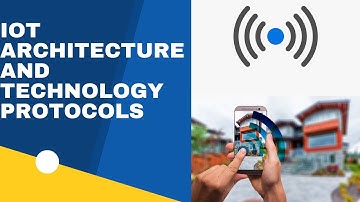 IoT Architecture and Technology Protocols I Internet of Things Architecture