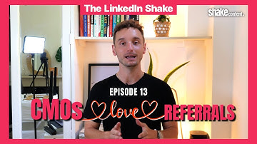 Episode 13 | Every CMO Loves Referrals | The LinkedIn Shake