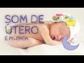 🎵 Canção de Ninar Som de Útero Para Bebê - Infalível | Baby Lullaby and Uterus Sound – Infallible 🎵