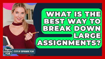 What Is The Best Way To Break Down Large Assignments? - Steps to Sophomore Year