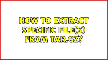 Unix & Linux: How to extract specific file(s) from tar.gz? (5 Solutions!!)