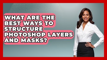 What Are The Best Ways To Structure Photoshop Layers And Masks? - Design Tool Unlocked