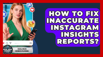 How To Fix Inaccurate Instagram Insights Reports? - Social Media Business Playbook