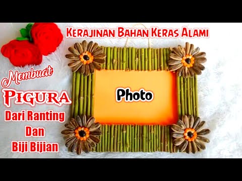 Cara Membuat Pigura Dari Bahan Alam (Ranting dan Biji Bijian) Kerajinan Bahan Keras Alami