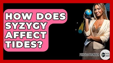 How Does Syzygy Affect Tides? - Physics Frontier