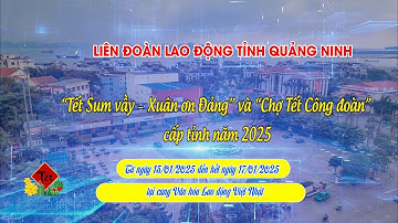 “Tết Sum vầy - Xuân ơn Đảng” và “Chợ Tết Công đoàn” cấp tỉnh năm 2025