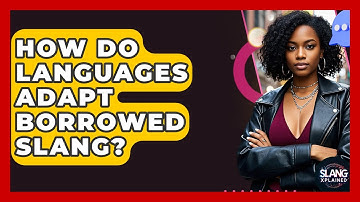 How Do Languages Adapt Borrowed Slang? - SlangXplained
