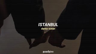 Istanbul — Danny Ocean | letra |☆๑ೃ୭̥