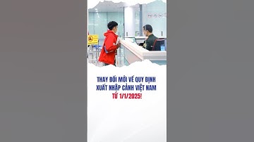 Cập nhật quy định xuất nhập cảnh mới nhất của Việt Nam áp dụng từ 2025