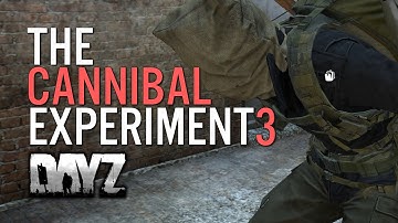 The Cannibal Experiment - Episode 3 - DayZ Standalone