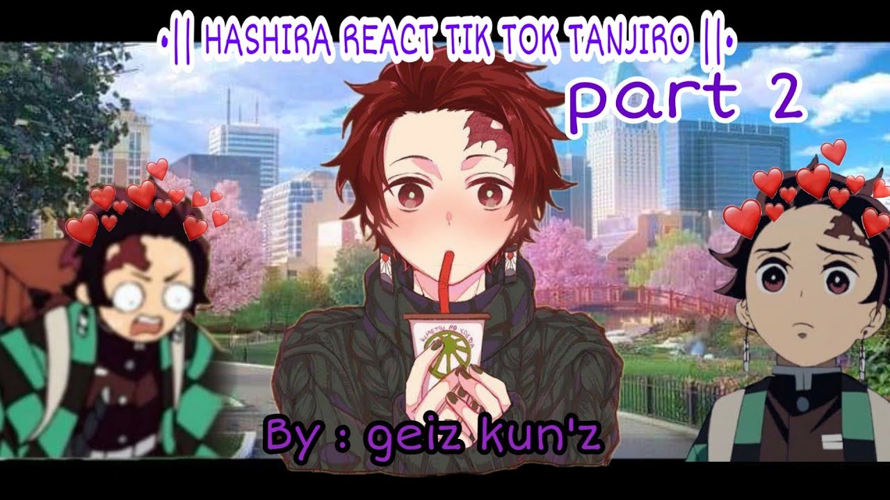 •|| HASHIRA REACT TIK TOK TANJIRO ||• part 2   by geiz kun'z [please read description]