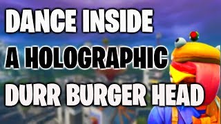 Dance Inside A Holographic Durrr Burger Head - Fortnite Challenges
