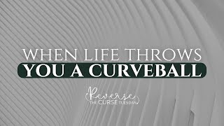 When Life Throws You a Curve Ball