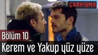 Çarpışma 10. Bölüm - Kerem Ve Yakup Yüz Yüze