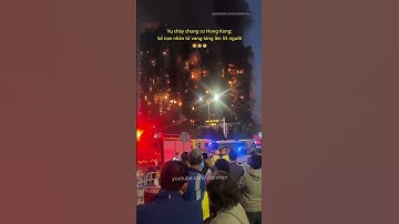 Vụ cháy chung cư Hong Kong: Số nạn nhân tử vong tăng lên 55 người 😢 #tintuc #tinthegioi #hongkong