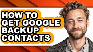 How to Get Google Backup Contacts - Full Guide