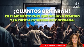 ¡Cuantos gritarán! en el momento en el que no haya remedio y la puerta estrecha esté cerrada.