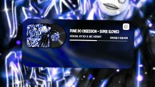 $ERUM, RYXD & MC HENRY - FUNK DO OBSESSION Super Slowed (Official Visualizer)