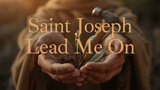 Saint Joseph, Lead Me On | Saint Joseph the Worker Song 🔨🌿 | Christian Worship