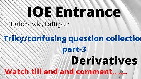Derivatives{triky /confusing question part -3 } for IOE Entrance