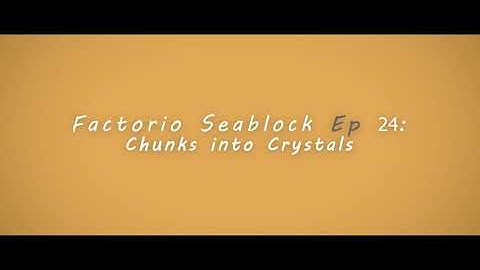 Factorio Seablock Episode 24: Chunks into Crystals