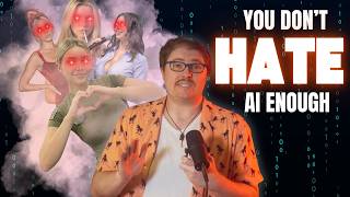 You DON'T HATE AI Enough!