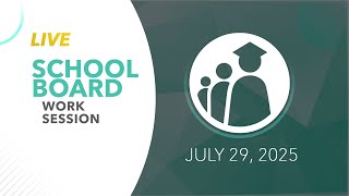 School Board Work Session | July 29 , 2025