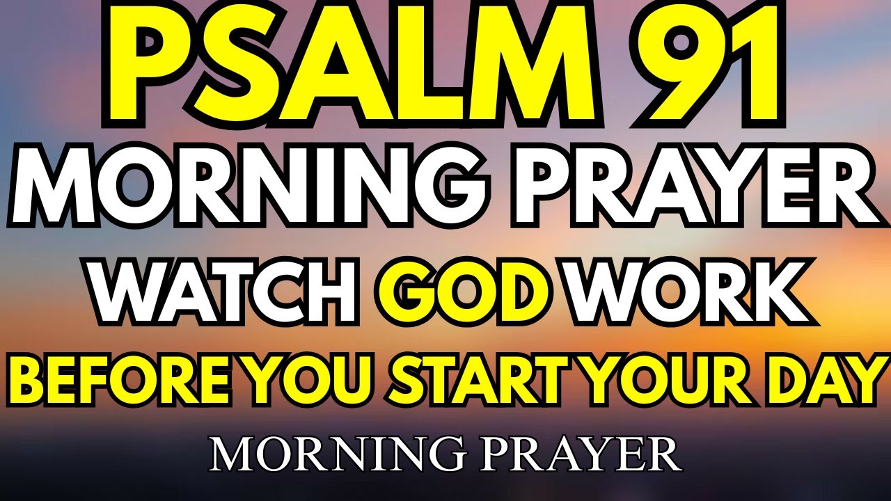 Psalm 91 A Powerful Morning Prayer To Start Your Day Blessing & Protection DAILY PSALM PRAYER