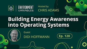 Environment Variables Podcast | Ep 120 Building Energy Awareness into Operating Systems