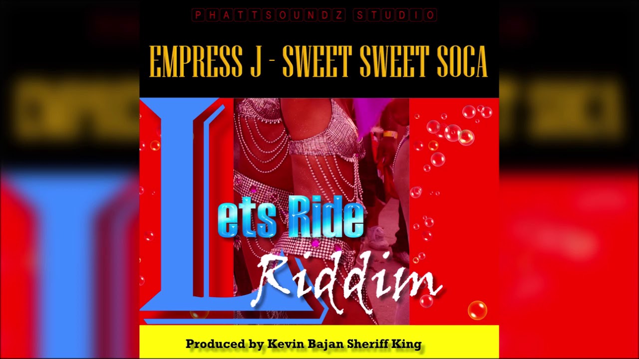 Empress J - Sweet Sweet Soca (Lets Ride Riddim) "2019 Soca"