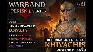 High Dragon Priestess Khivachis Joins Us! | Warband - Perisno 1.5.4 | Playthrough # 61