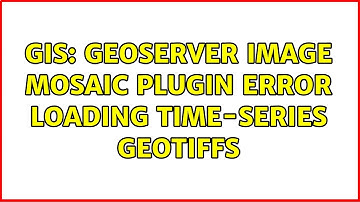 GIS: GeoServer Image Mosaic Plugin error loading time-series GeoTIFFs