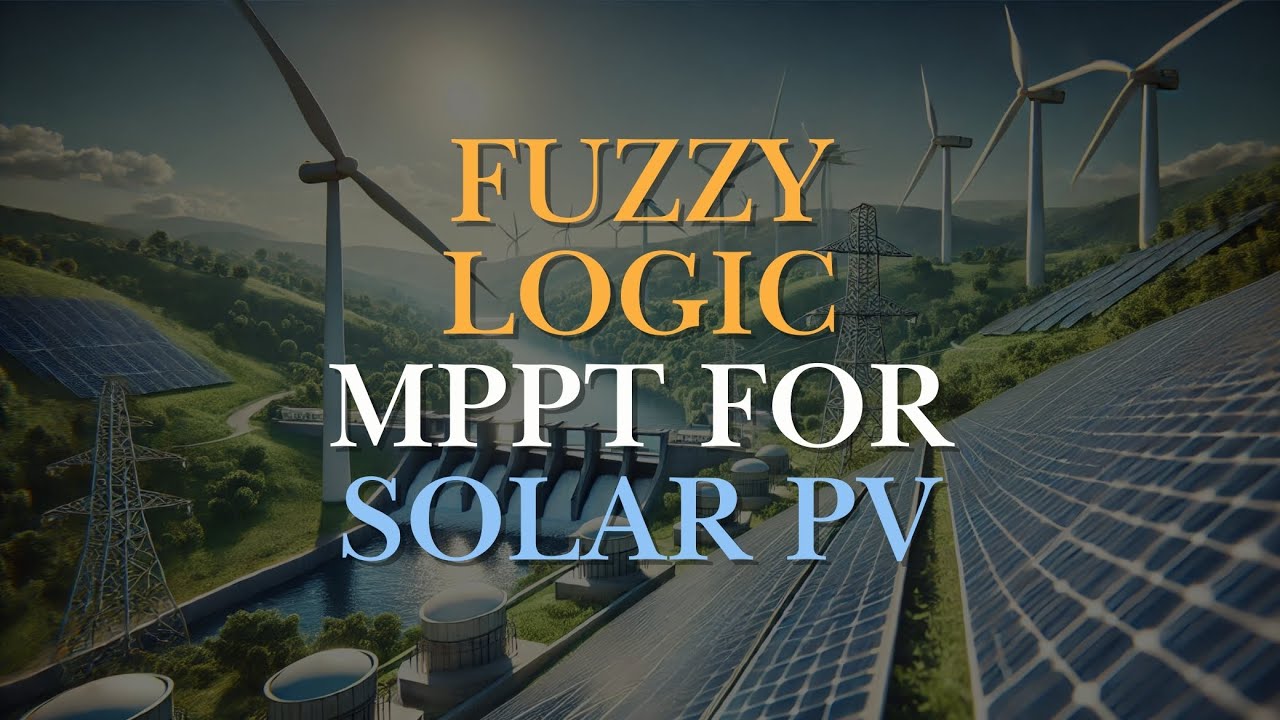 Advanced MPPT Techniques: Fuzzy Logic Control for Solar PV Optimization