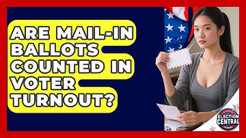 Are Mail-in Ballots Counted In Voter Turnout? - Election Central Channel