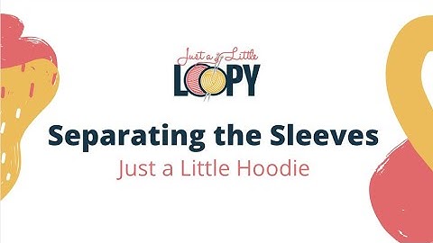 Separating for the Sleeves - Just a Little Hoodie Pattern Support