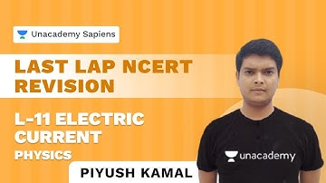 11 AM - Last Lap NCERT Revision | L-11 Electric Current | Physics | Piyush Kamal | Unacademy Sapiens