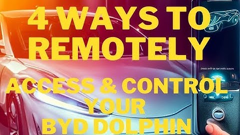 4 Ways to Remotely Access & Control Your BYD Dolphin