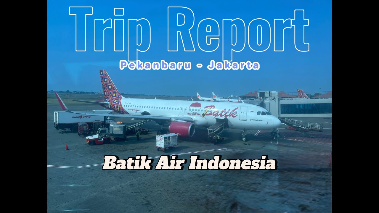 TRIP REPORT l BATIK AIR INDONESIA l PEKANBARU-JAKARTA l AIRBUS 320