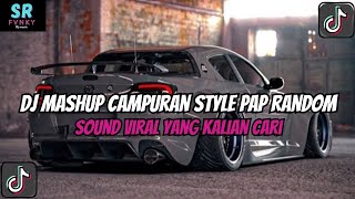 DJ MASHUP STYLE PAP RANDOM DJ CAMPURAN REMIX VIRAL TIKTOK TERBARU SLOW MENGKANE