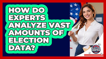 How Do Experts Analyze Vast Amounts Of Election Data? - Election Central Channel